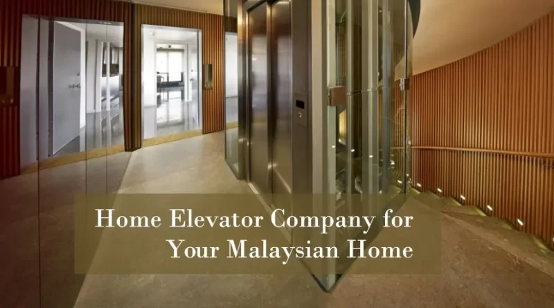 home-elevator-company-for-your-malaysian-home